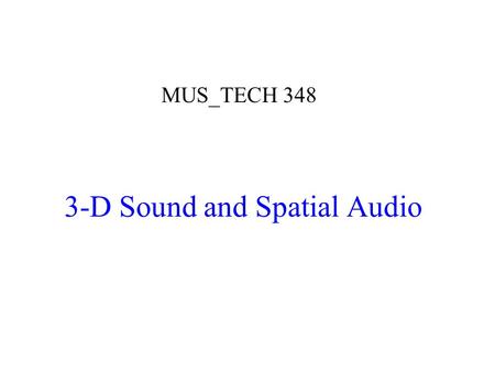 3-D Sound and Spatial Audio MUS_TECH 348. Environmental Acoustics and Computational Simulation.