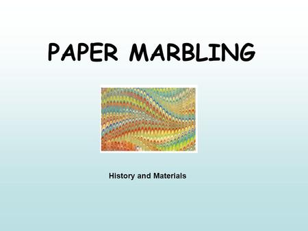 PAPER MARBLING History and Materials. Japan Marbling became popular in Japan in the 12 th century It was known as Suminagashi which means “ink-floating”