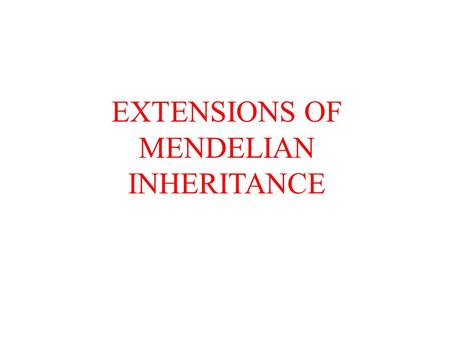 EXTENSIONS OF MENDELIAN INHERITANCE