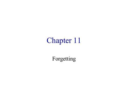 Chapter 11 Forgetting. Memory Internal record or representation of past experience Not necessarily the same as the original experience.