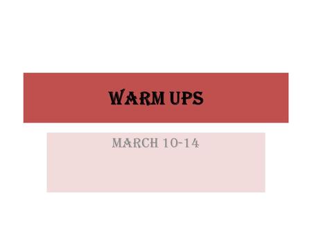 Warm Ups March 10-14. Monday, March 10 Paradox: a sentence that represents contradictory ideas What runs but has no legs? A. Your nose B. A river C. A.