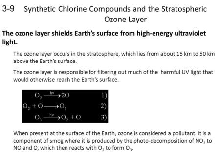 Synthetic Chlorine Compounds and the Stratospheric Ozone Layer 3-9 The ozone layer shields Earth’s surface from high-energy ultraviolet light. The ozone.