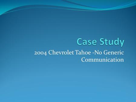 2004 Chevrolet Tahoe -No Generic Communication. 2004 Chevrolet Tahoe This vehicle was located at Sullivan Pontiac Buick. The concern was that the vehicle.