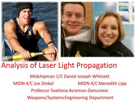 Analysis of Laser Light Propagation Midshipman 1/C Daniel Joseph Whitsett MIDN 4/C Joe Dinkel MIDN 4/C Meredith Lipp Professor Svetlana Avramov-Zamurovic.