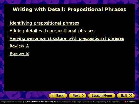 Writing with Detail: Prepositional Phrases Identifying prepositional phrases Adding detail with prepositional phrases Varying sentence structure with prepositional.