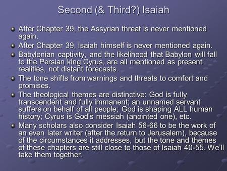Second (& Third?) Isaiah After Chapter 39, the Assyrian threat is never mentioned again. After Chapter 39, Isaiah himself is never mentioned again. Babylonian.