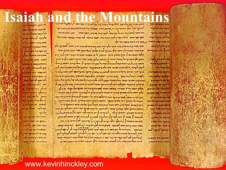 Isaiah and the Mountains www.kevinhinckley.com. Bruce R. McConkie If our eternal salvation depends upon our ability to understand the writings of Isaiah.