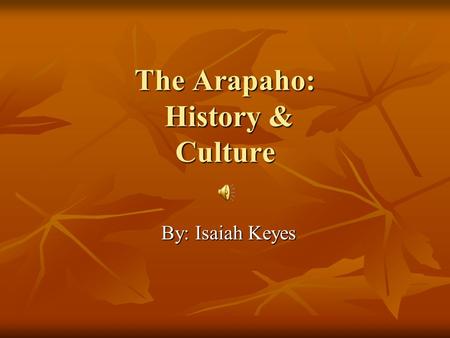 The Arapaho: History & Culture By: Isaiah Keyes The Original Inuna-ing Living in the west, the Arapaho used to hunt much buffalo, moving with the animals.