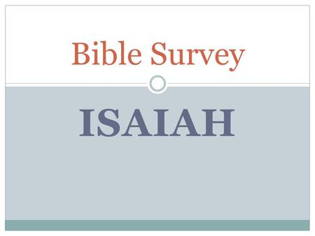 ISAIAH Bible Survey. Bible Survey - Isaiah Title 1. Hebrew - Whyå[.v;(y> 2. Greek - Hsaiaj 3. Latin - Esaias.