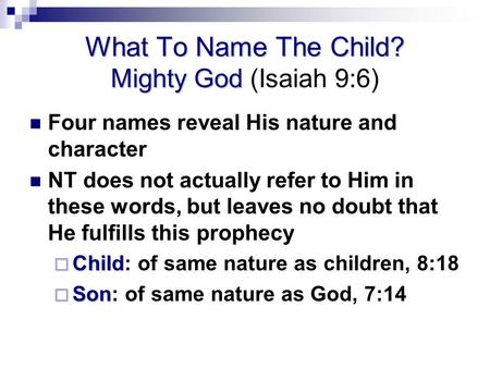 What To Name The Child? Mighty God What To Name The Child? Mighty God (Isaiah 9:6) Four names reveal His nature and character NT does not actually refer.