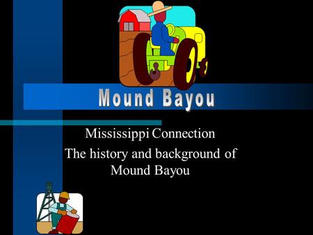 Mississippi Connection The history and background of Mound Bayou.