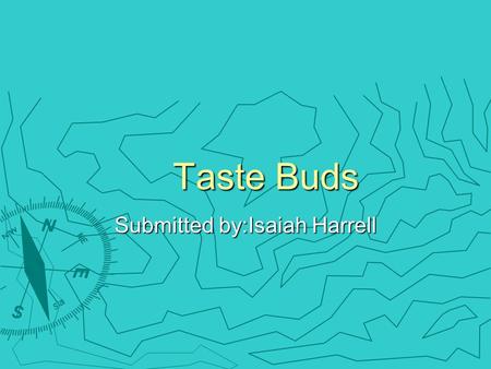 Taste Buds Submitted by:Isaiah Harrell Scientific Question How can we identify different areas of the tongue where different taste buds are located?