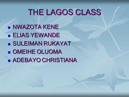 THE LAGOS CLASS NWAZOTA KENE ELIAS YEWANDE SULEIMAN RUKAYAT
