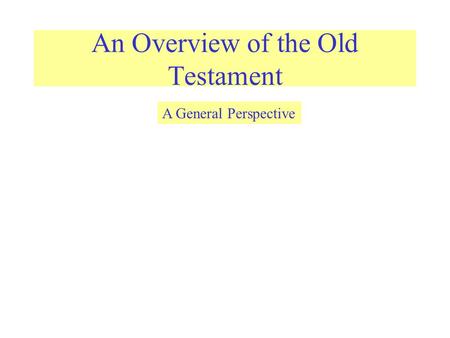 An Overview of the Old Testament A General Perspective.