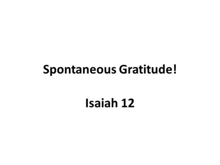Spontaneous Gratitude! Isaiah 12. World Trade Center in the News: Juan Lizama and Juan Lopez! Literally, barely hanging on!