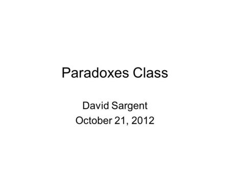 Paradoxes Class David Sargent October 21, 2012. Mars Science Laboratory - MSL Curiosity Rover Landing Aug 5, Sunday 10:30 pm NASA coverage starts at 8:30.