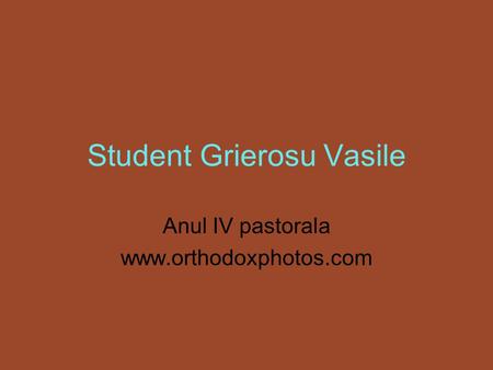 Student Grierosu Vasile Anul IV pastorala www.orthodoxphotos.com.