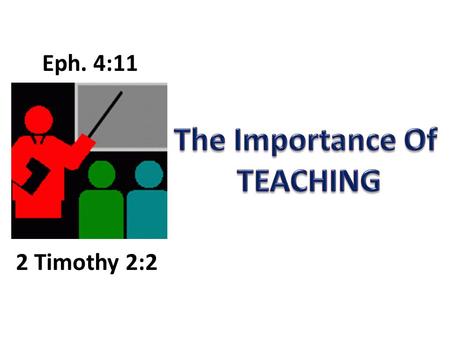 2 Timothy 2:2 Eph. 4:11. Teacher Apostle Preacher 2 Tim. 1:11 I Tim. 2:7.
