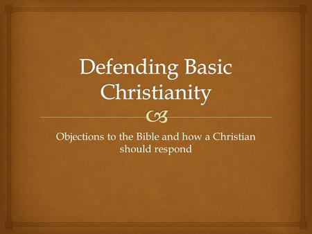 Objections to the Bible and how a Christian should respond.