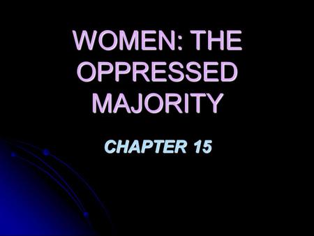 WOMEN: THE OPPRESSED MAJORITY