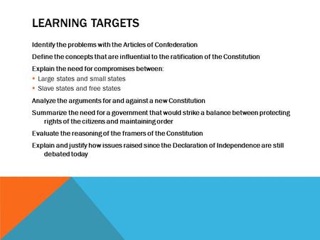 LEARNING TARGETS Identify the problems with the Articles of Confederation Define the concepts that are influential to the ratification of the Constitution.