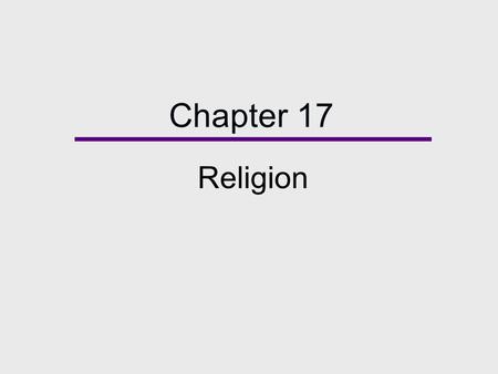 Chapter 17 Religion. Chapter Outline  Defining Religion  The Significance of Religion in U.S. Society  Forms of Religion  Sociological Theories of.
