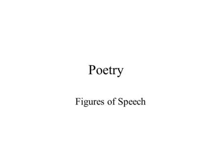 Poetry Figures of Speech. Figures of speech are a special language tools use by poets and other writer to make their writing more colorful. The various.