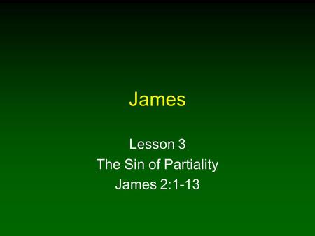 Lesson 3 The Sin of Partiality James 2:1-13