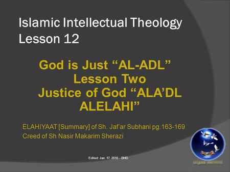 Islamic Intellectual Theology Lesson 12 God is Just “AL-ADL” Lesson Two Justice of God “ALA’DL ALELAHI” ELAHIYAAT [Summary] of Sh. Jaf’ar Subhani pg.163-169.