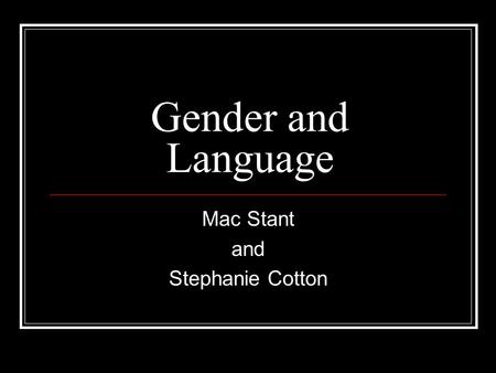 Gender and Language Mac Stant and Stephanie Cotton.