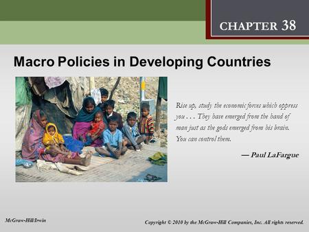 Macro Policies in Developing Countries Rise up, study the economic forces which oppress you... They have emerged from the hand of man just as the gods.