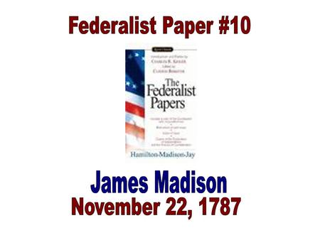 A well-constructed Union should develop a tendency to break and control Factions –“People feel that our governments are too unstable; that the public.