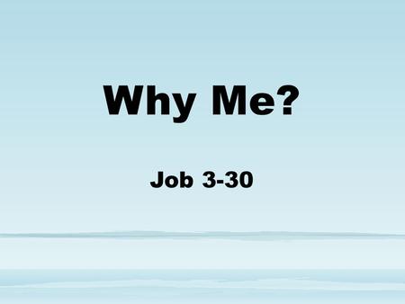 Why Me? Job 3-30. Depression Job 3 What did Job think about his birthday? 3:1-3 After this, Job opened his mouth and cursed the day of his birth. He said: