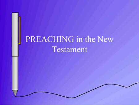 PREACHING in the New Testament PART ONE. PREACHING IN THE Old Testament I. Two Activities A. Prophetic Proclamation: baser (joy): announcing good news.