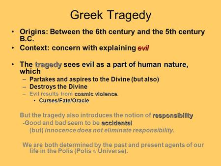Greek Tragedy Origins: Between the 6th century and the 5th century B.C. evilContext: concern with explaining evil tragedyevil part of human natureThe tragedy.