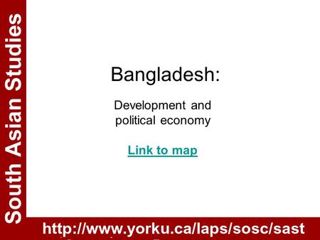 Bangladesh: Development and political economy Link to map.