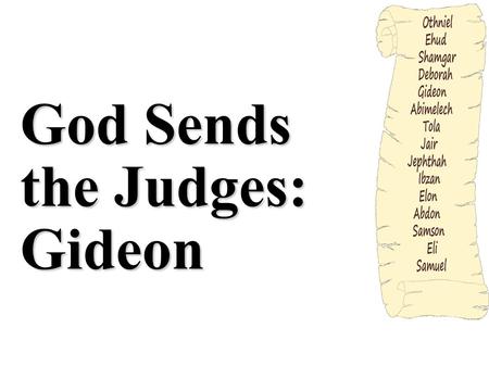 God Sends the Judges: Gideon. Introduction Our journey through the judges brings us next to Gideon. After a rest of forty years, the children of Israel.