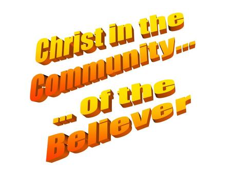 Christ in the Community... ... of the Believer.