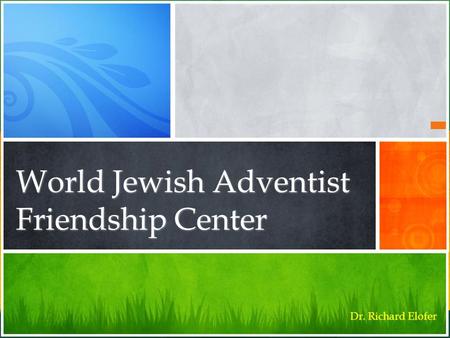 World Jewish Adventist Friendship Center Dr. Richard Elofer.