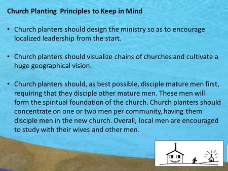 --- Church Planting Principles to Keep in Mind Church planters should design the ministry so as to encourage localized leadership from the start. Church.