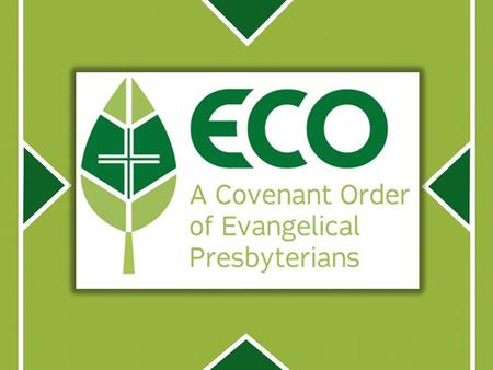 What we want to cover: Missional Vision of ECO Distinctive Elements in ECO Next Steps in ECO Q&A.