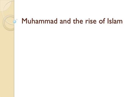 Muhammad and the rise of Islam