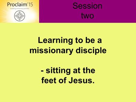 Learning to be a missionary disciple - sitting at the feet of Jesus. Session two.
