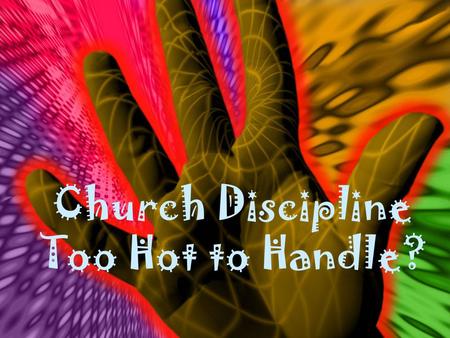 Church Discipline Too Hot to Handle?. What is Church Discipline and when does it start? Matthew 18:15-17 15 “If your brother sins against you, go and.