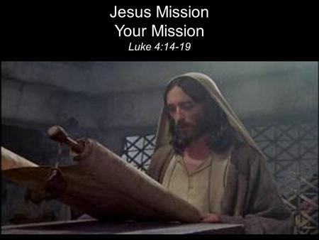 Jesus Mission Your Mission Luke 4:14-19. “We are God’s work of art [poem], created in Christ Jesus for the good works (mission) which God already planned.