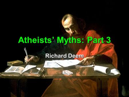 Atheists’ Myths: Part 3 Richard Deem. For the time will come when men will not put up with sound doctrine. Instead, to suit their own desires, they will.