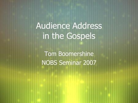 Audience Address in the Gospels Tom Boomershine NOBS Seminar 2007 Tom Boomershine NOBS Seminar 2007.