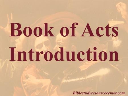 Book of Acts Introduction Biblestudyresourcecenter.com.