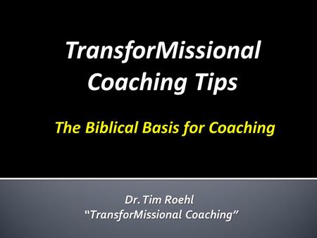 TransforMissional Coaching Tips Dr. Tim Roehl “TransforMissional Coaching”