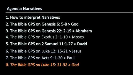 1. How to interpret Narratives Agenda: Narratives 3. The Bible GPS on Genesis 22: 2-19 > Abraham 2. The Bible GPS on Genesis 6: 5-8 > God 4. The Bible.